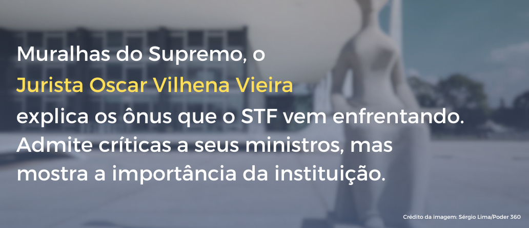 Comentário em artigo brilhante, abaixo, Muralhas do Supremo, o jurista Oscar Vilhena Viera explica os ônus que o STF vem enfrentando.